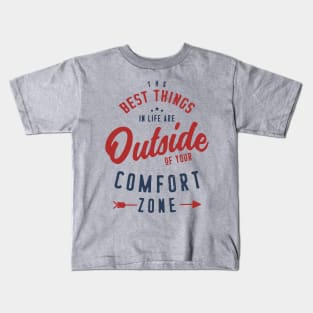 Get Out Of Your Comfort Zone Inspirational & Motivational Quotes Gift Kids T-Shirt